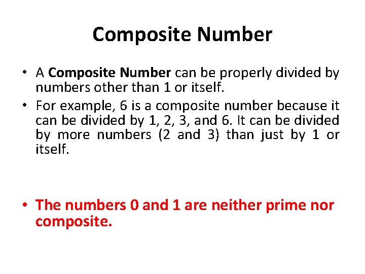 Composite Number • A Composite Number can be properly divided by numbers other than