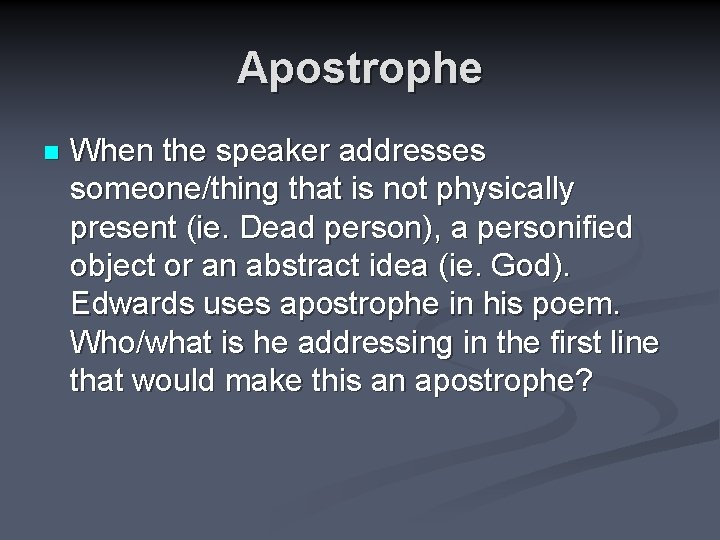 Apostrophe n When the speaker addresses someone/thing that is not physically present (ie. Dead