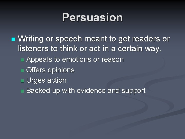 Persuasion n Writing or speech meant to get readers or listeners to think or