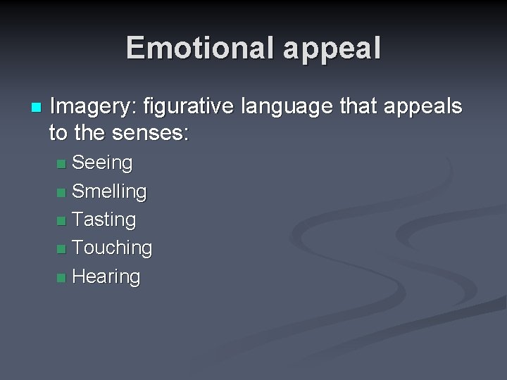 Emotional appeal n Imagery: figurative language that appeals to the senses: Seeing n Smelling
