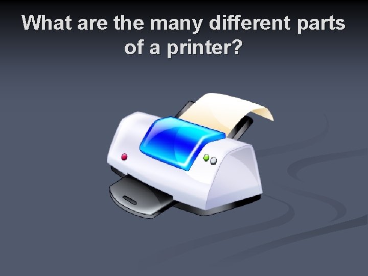 What are the many different parts of a printer? 