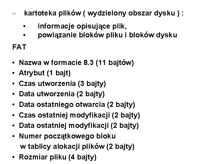 – kartoteka plików ( wydzielony obszar dysku ) : • • informacje opisujące plik,