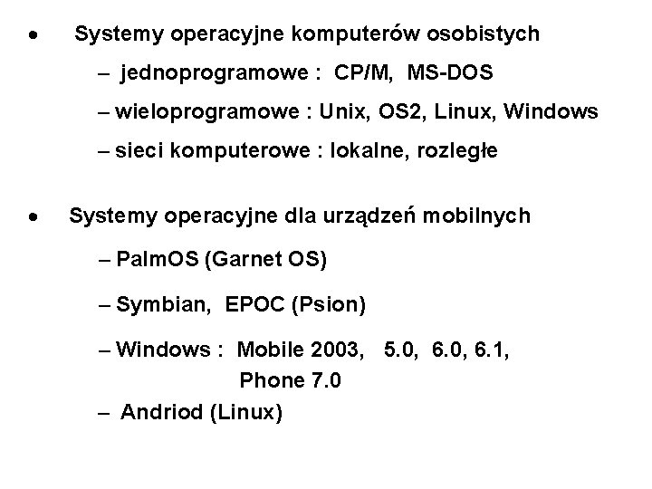  Systemy operacyjne komputerów osobistych – jednoprogramowe : CP/M, MS-DOS – wieloprogramowe : Unix,