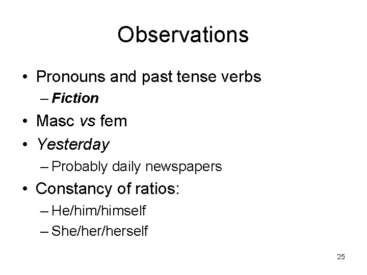 Observations • Pronouns and past tense verbs – Fiction • Masc vs fem •