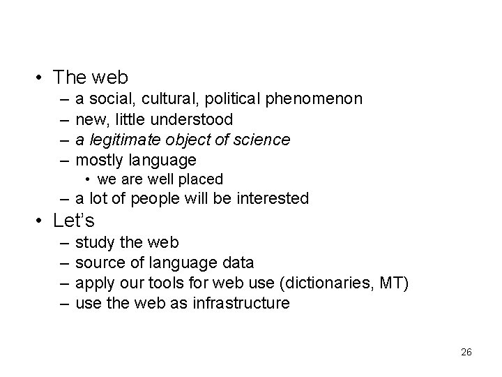  • The web – – a social, cultural, political phenomenon new, little understood