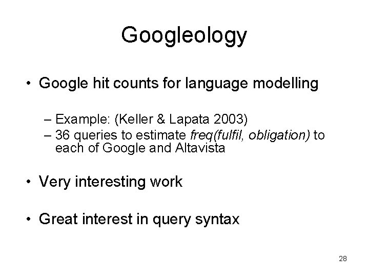 Googleology • Google hit counts for language modelling – Example: (Keller & Lapata 2003)