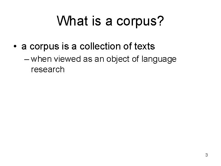 What is a corpus? • a corpus is a collection of texts – when