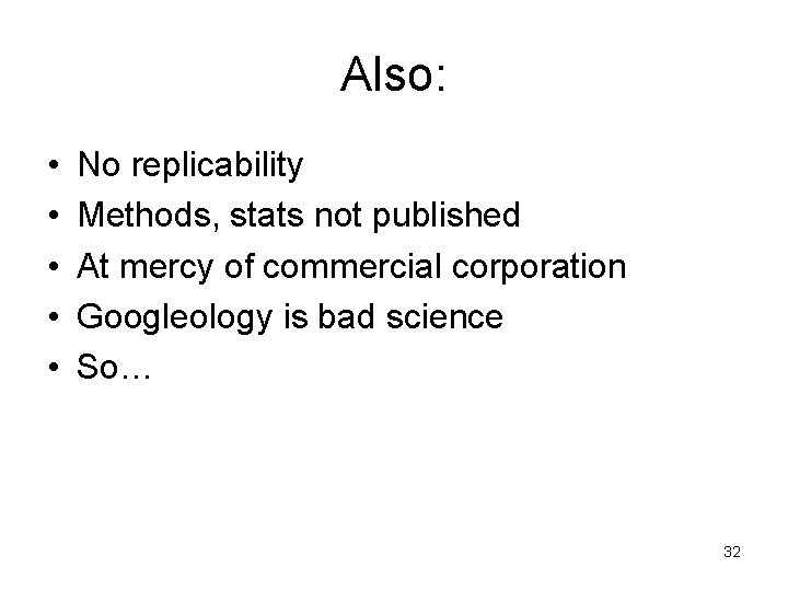 Also: • • • No replicability Methods, stats not published At mercy of commercial