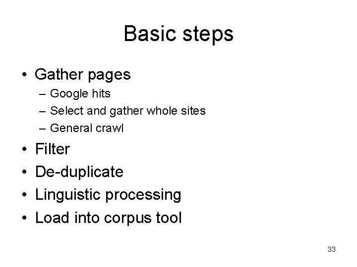 Basic steps • Gather pages – Google hits – Select and gather whole sites