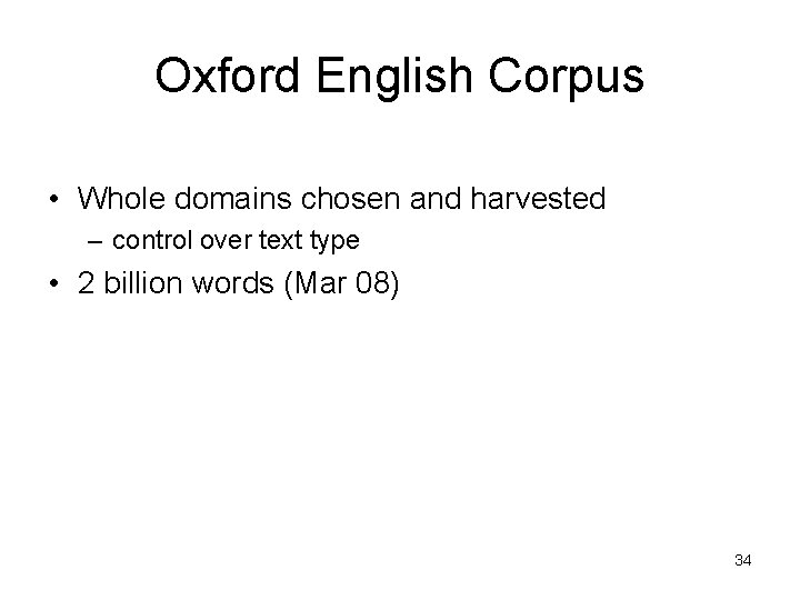 Oxford English Corpus • Whole domains chosen and harvested – control over text type