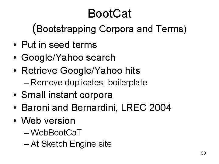 Boot. Cat (Bootstrapping Corpora and Terms) • Put in seed terms • Google/Yahoo search