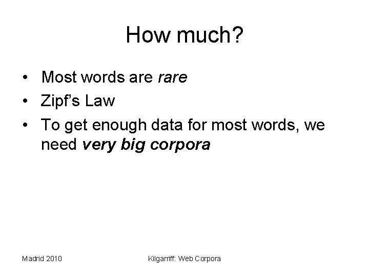 How much? • Most words are rare • Zipf’s Law • To get enough