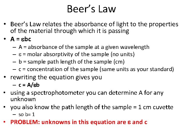 Beer’s Law • Beer’s Law relates the absorbance of light to the properties of