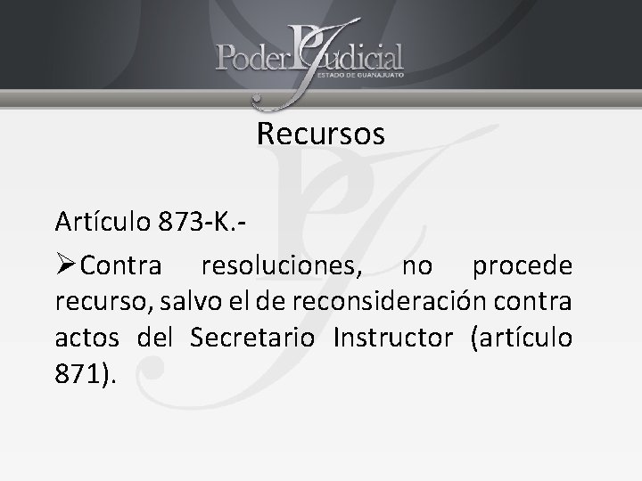 Recursos Artículo 873 -K. ØContra resoluciones, no procede recurso, salvo el de reconsideración contra