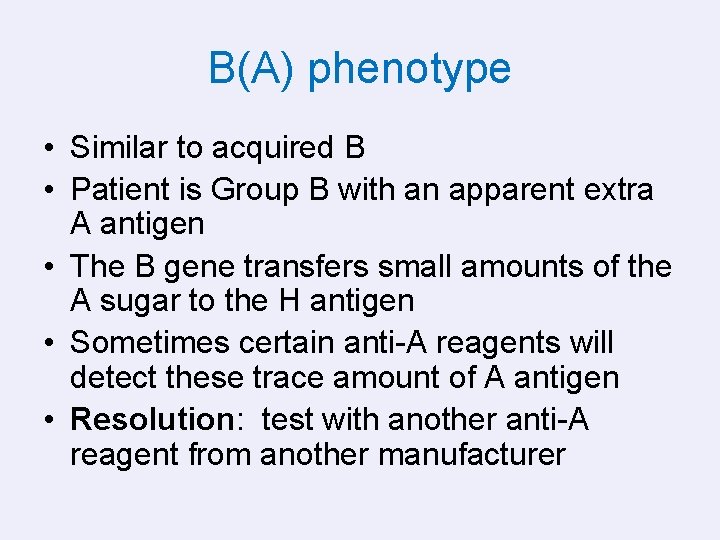 B(A) phenotype • Similar to acquired B • Patient is Group B with an