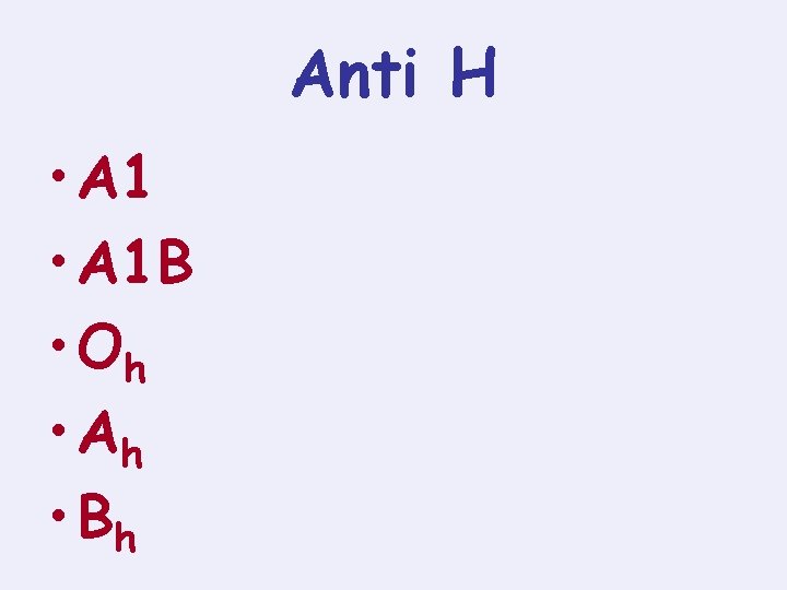Anti H • A 1 B • Oh • Ah • Bh 