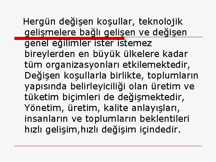 Hergün değişen koşullar, teknolojik gelişmelere bağlı gelişen ve değişen genel eğilimler istemez bireylerden en