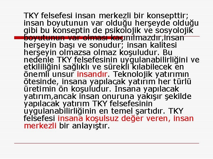 TKY felsefesi insan merkezli bir konsepttir; insan boyutunun var olduğu herşeyde olduğu gibi bu