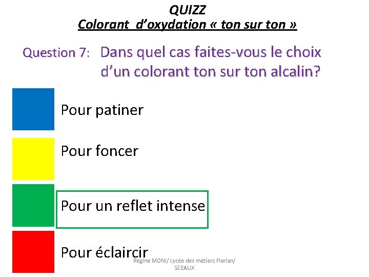 QUIZZ Colorant d’oxydation « ton sur ton » Question 7: Dans quel cas faites-vous