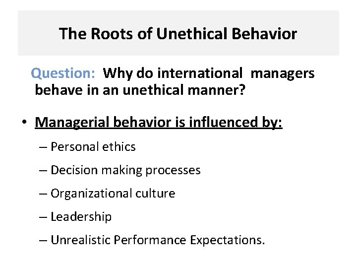 The Roots of Unethical Behavior Question: Why do international managers behave in an unethical