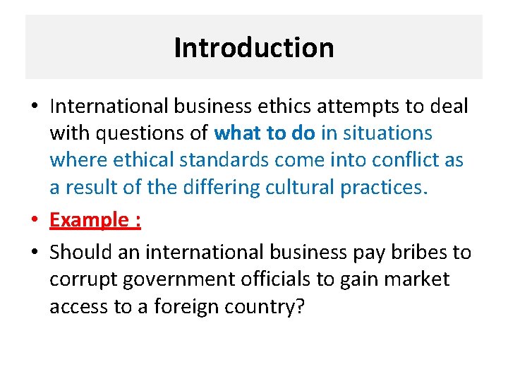 Introduction • International business ethics attempts to deal with questions of what to do