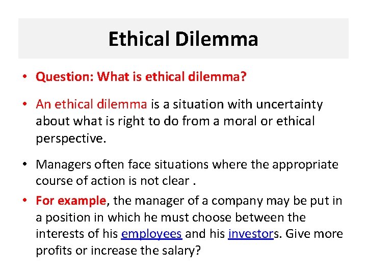 Ethical Dilemma • Question: What is ethical dilemma? • An ethical dilemma is a