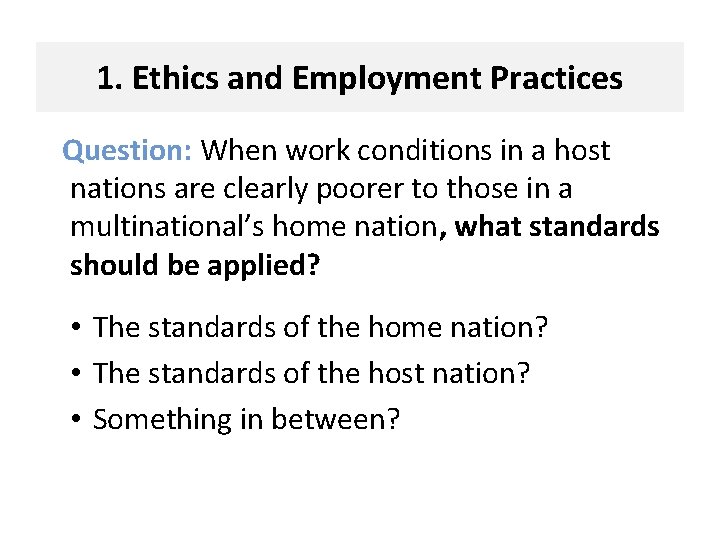 1. Ethics and Employment Practices Question: When work conditions in a host nations are