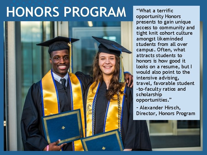 HONORS PROGRAM “What a terrific opportunity Honors presents to gain unique access to community