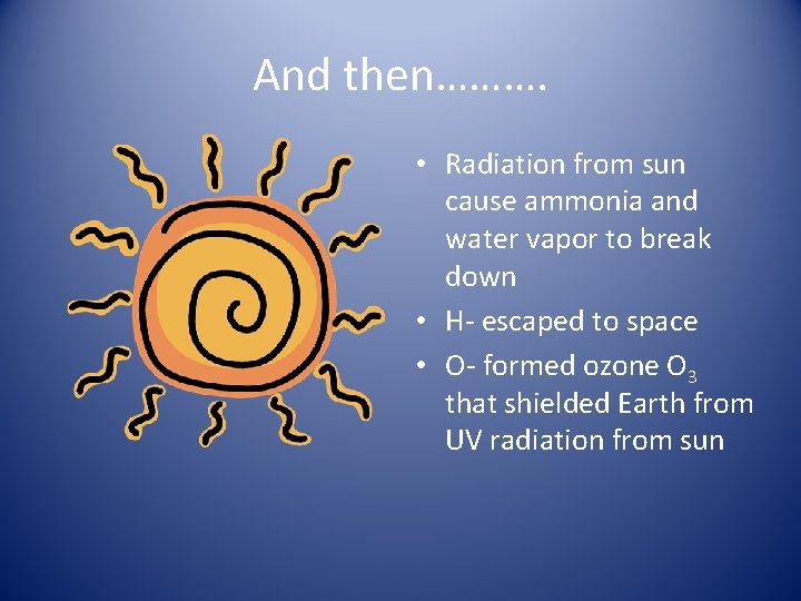 And then………. • Radiation from sun cause ammonia and water vapor to break down