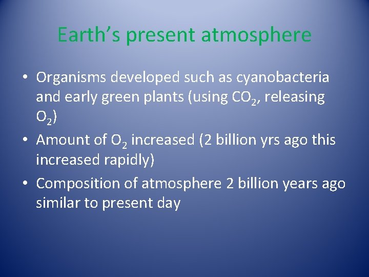 Earth’s present atmosphere • Organisms developed such as cyanobacteria and early green plants (using