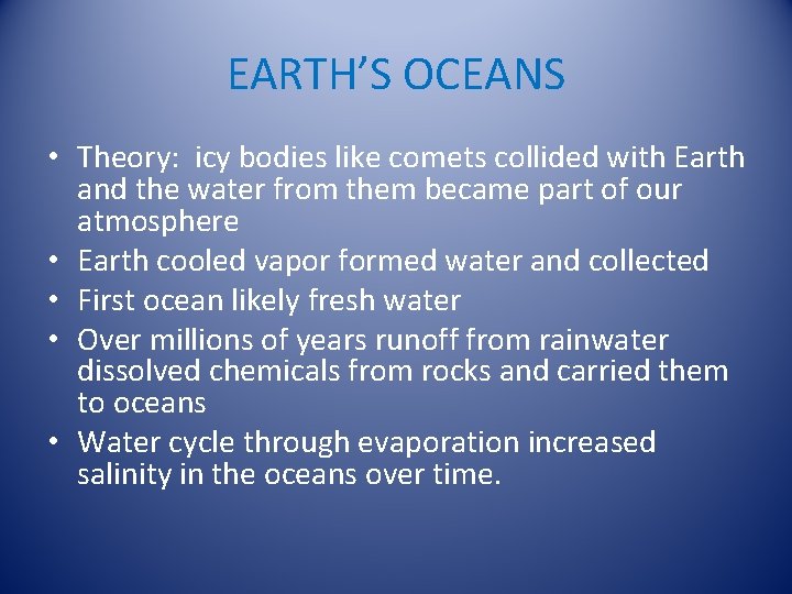 EARTH’S OCEANS • Theory: icy bodies like comets collided with Earth and the water