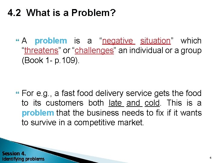 4. 2 What is a Problem? A problem is a “negative situation” which “threatens”