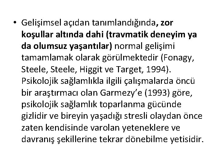  • Gelişimsel açıdan tanımlandığında, zor koşullar altında dahi (travmatik deneyim ya da olumsuz