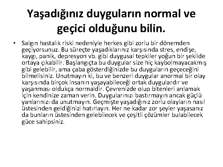 Yaşadığınız duyguların normal ve geçici olduğunu bilin. • Salgın hastalık riski nedeniyle herkes gibi