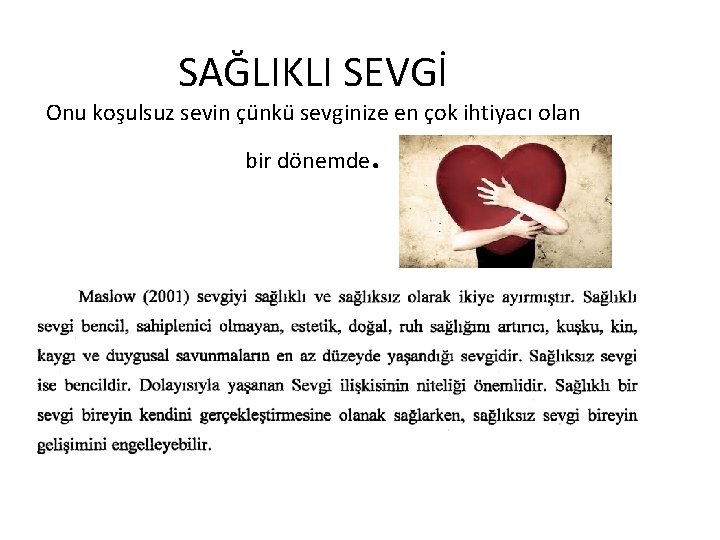 SAĞLIKLI SEVGİ Onu koşulsuz sevin çünkü sevginize en çok ihtiyacı olan bir dönemde .