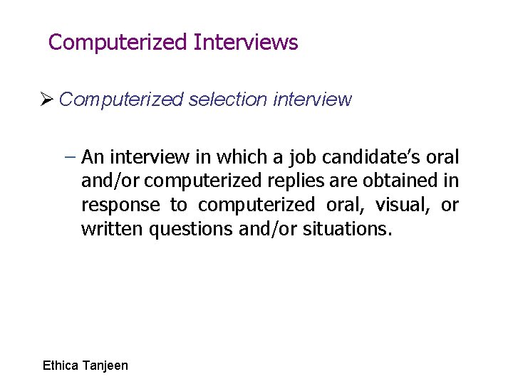 Computerized Interviews Ø Computerized selection interview – An interview in which a job candidate’s