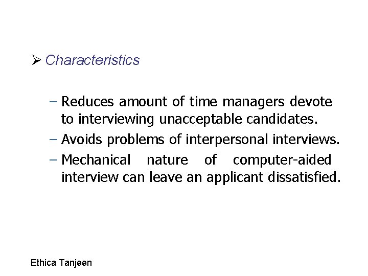 Ø Characteristics – Reduces amount of time managers devote to interviewing unacceptable candidates. –