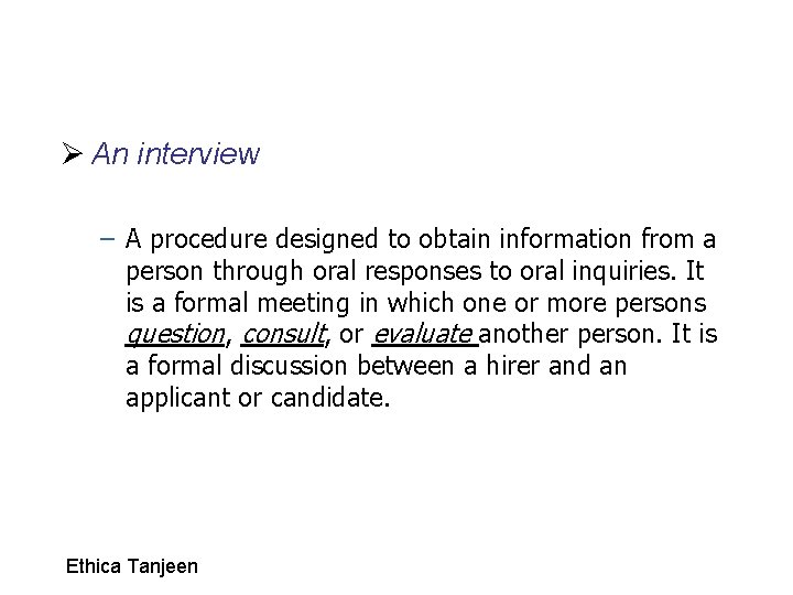 Ø An interview – A procedure designed to obtain information from a person through