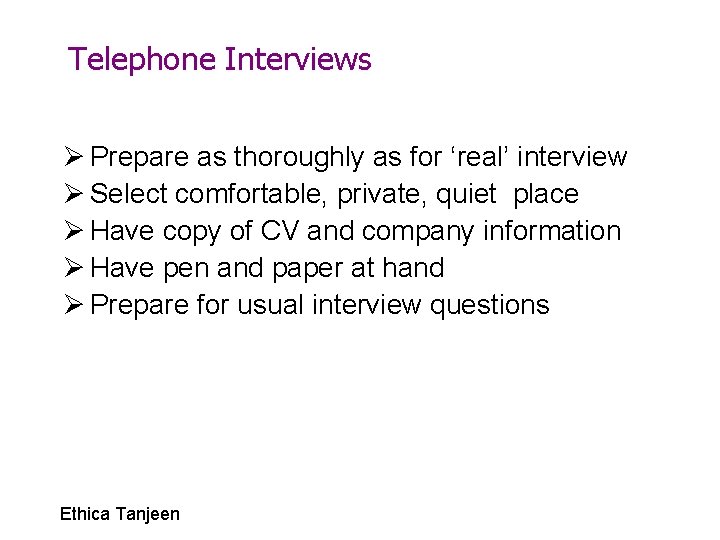 Telephone Interviews Ø Prepare as thoroughly as for ‘real’ interview Ø Select comfortable, private,