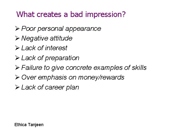 What creates a bad impression? Ø Poor personal appearance Ø Negative attitude Ø Lack