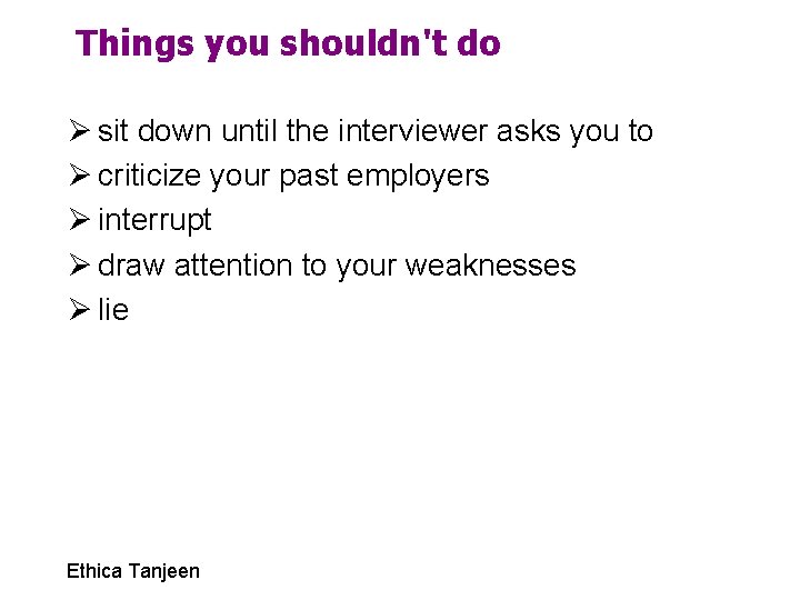 Things you shouldn't do Ø sit down until the interviewer asks you to Ø