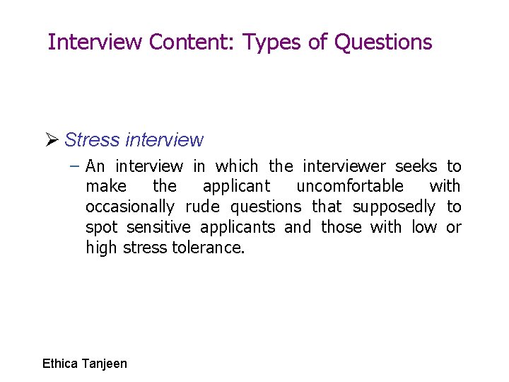 Interview Content: Types of Questions Ø Stress interview – An interview in which the