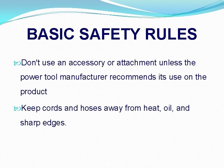 BASIC SAFETY RULES Don't use an accessory or attachment unless the power tool manufacturer
