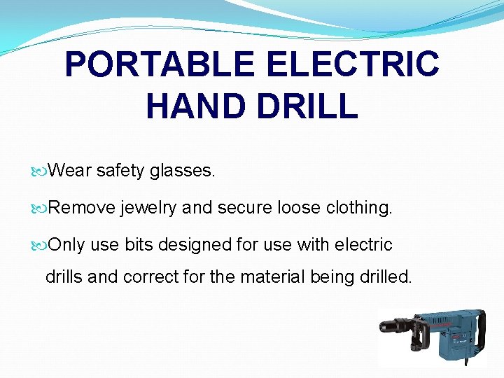 PORTABLE ELECTRIC HAND DRILL Wear safety glasses. Remove jewelry and secure loose clothing. Only