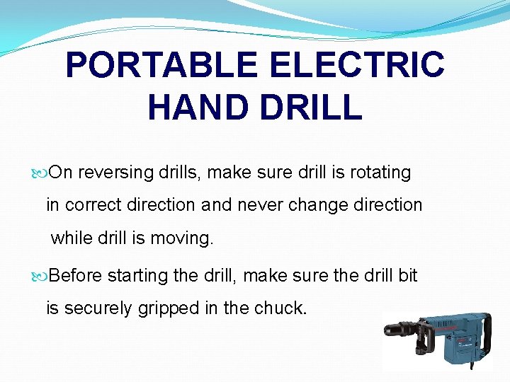 PORTABLE ELECTRIC HAND DRILL On reversing drills, make sure drill is rotating in correct