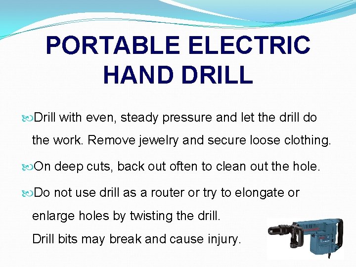 PORTABLE ELECTRIC HAND DRILL Drill with even, steady pressure and let the drill do
