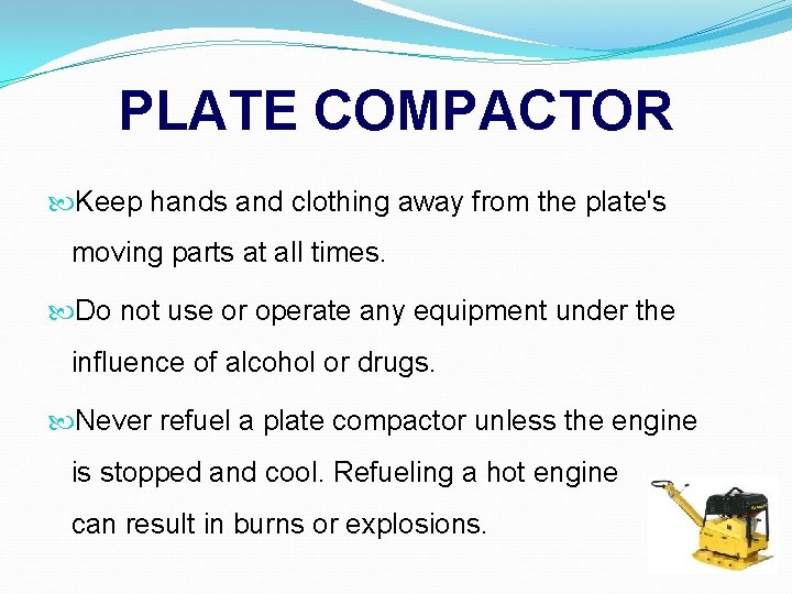 PLATE COMPACTOR Keep hands and clothing away from the plate's moving parts at all
