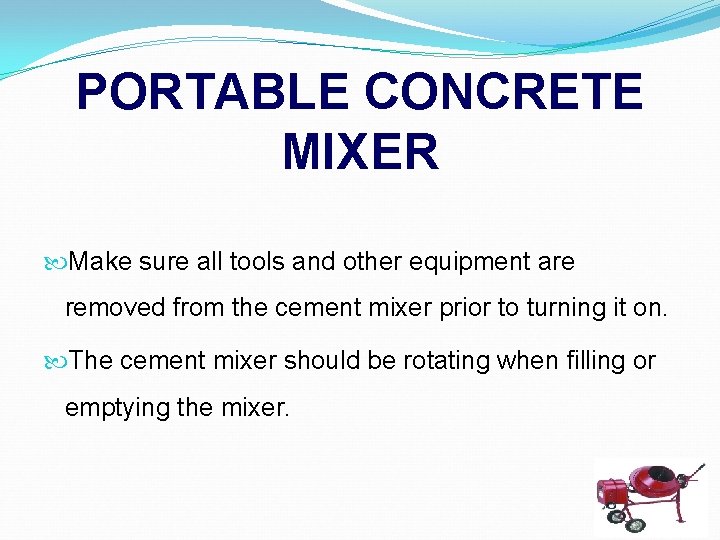 PORTABLE CONCRETE MIXER Make sure all tools and other equipment are removed from the