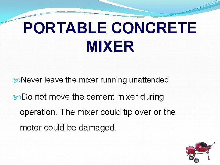 PORTABLE CONCRETE MIXER Never leave the mixer running unattended Do not move the cement
