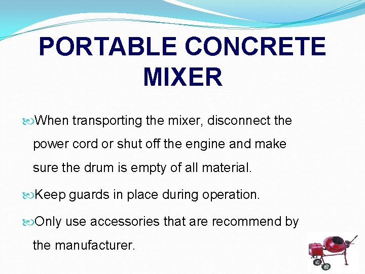 PORTABLE CONCRETE MIXER When transporting the mixer, disconnect the power cord or shut off